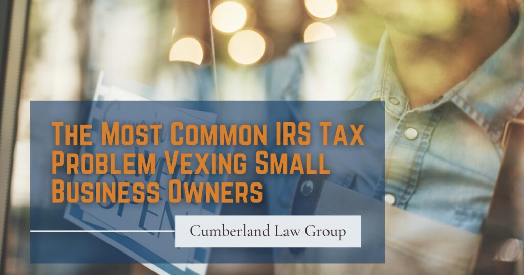 he Most Common IRS Tax Problem Vexing Small Business Owners